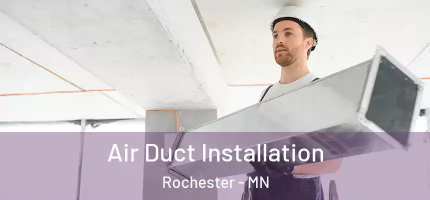 Air Duct Installation Rochester - MN