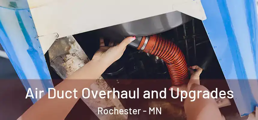 Air Duct Overhaul and Upgrades Rochester - MN