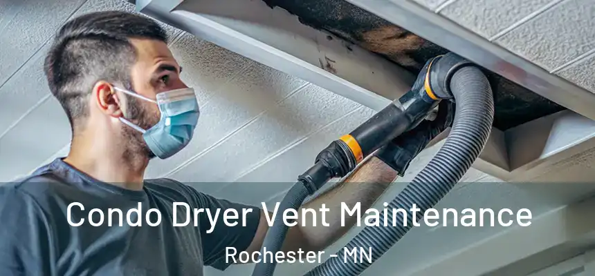 Condo Dryer Vent Maintenance Rochester - MN