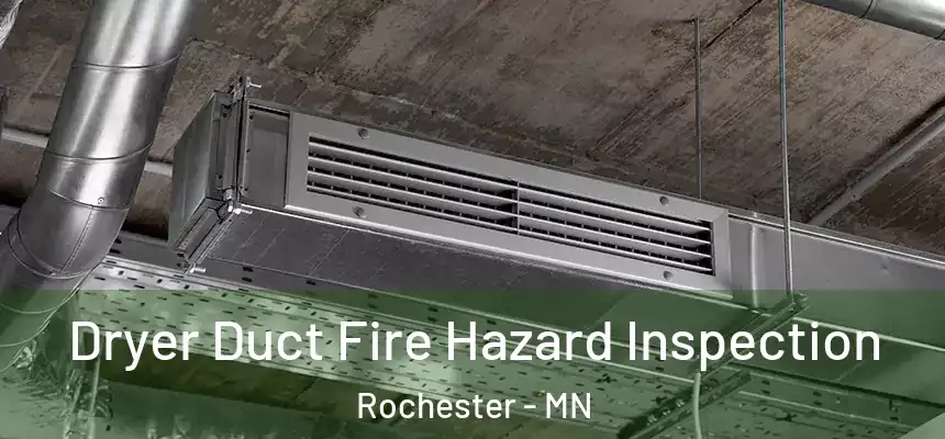 Dryer Duct Fire Hazard Inspection Rochester - MN