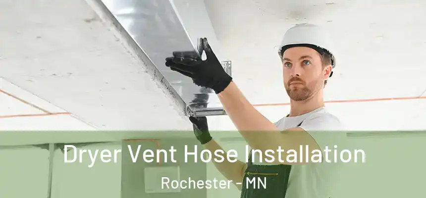  Dryer Vent Hose Installation Rochester - MN