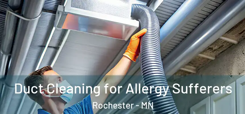Duct Cleaning for Allergy Sufferers Rochester - MN
