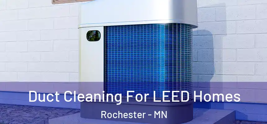 Duct Cleaning For LEED Homes Rochester - MN