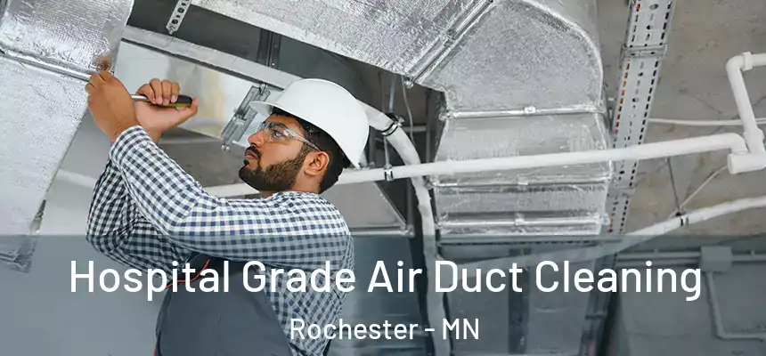  Hospital Grade Air Duct Cleaning Rochester - MN