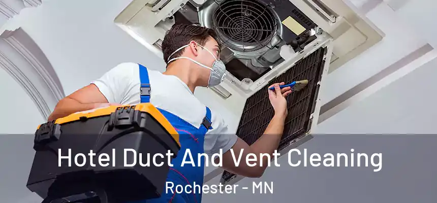 Hotel Duct And Vent Cleaning Rochester - MN