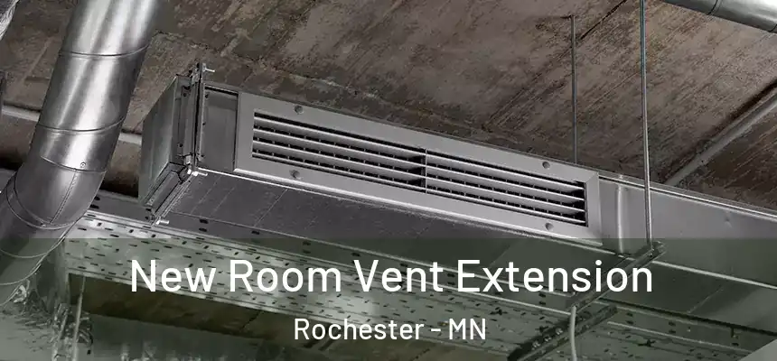 New Room Vent Extension Rochester - MN