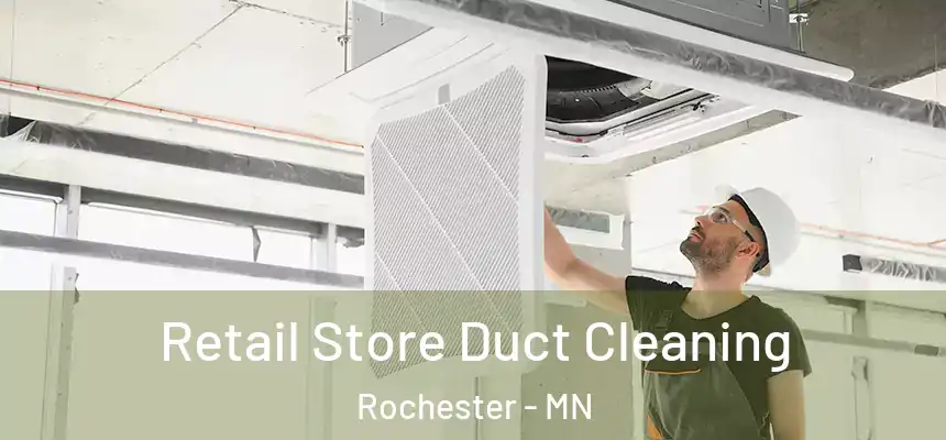 Retail Store Duct Cleaning Rochester - MN