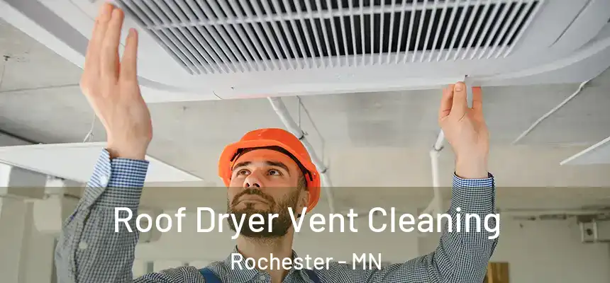 Roof Dryer Vent Cleaning Rochester - MN