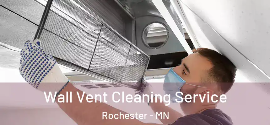 Wall Vent Cleaning Service Rochester - MN